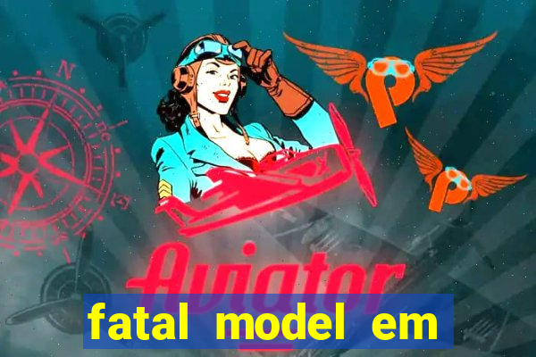 fatal model em eunapolis bahia