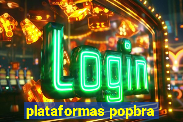 plataformas popbra