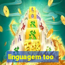 linguagem too