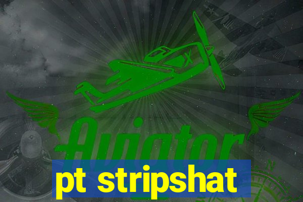 pt stripshat