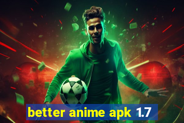 better anime apk 1.7