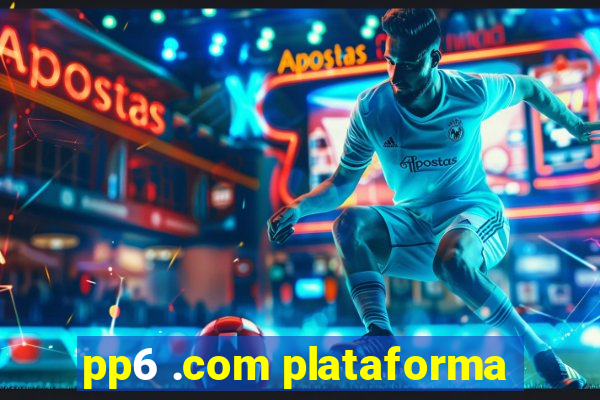 pp6 .com plataforma