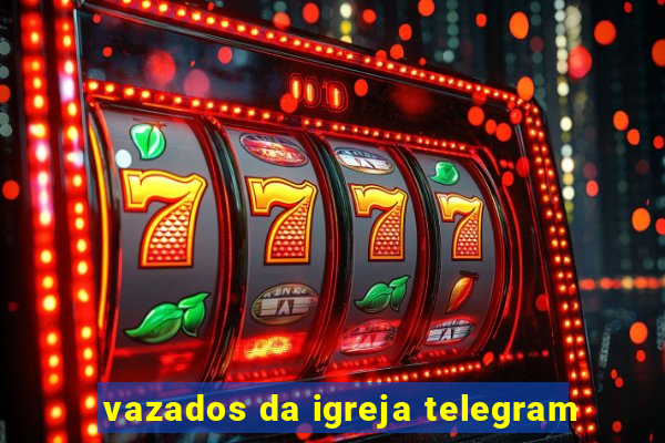 vazados da igreja telegram