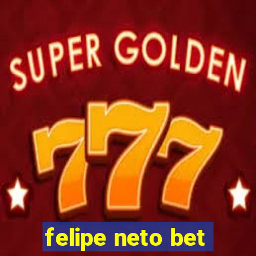 felipe neto bet