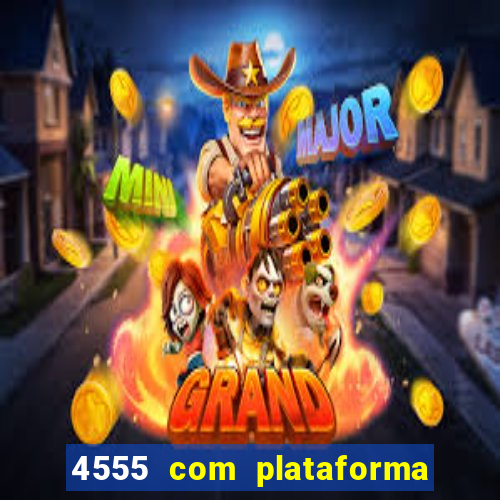 4555 com plataforma de jogos