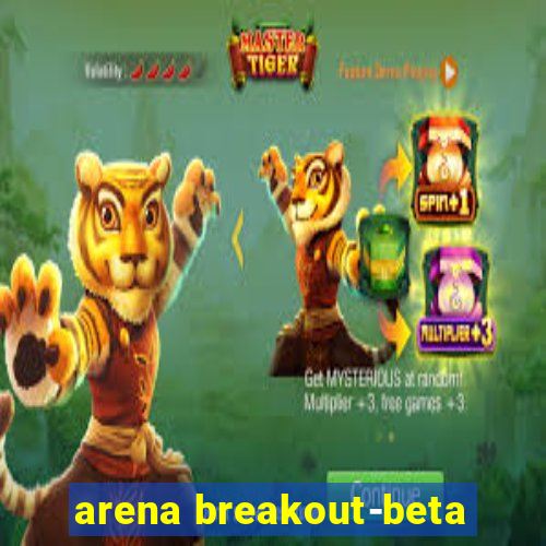 arena breakout-beta