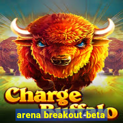 arena breakout-beta