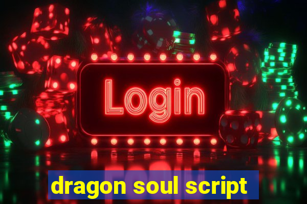 dragon soul script