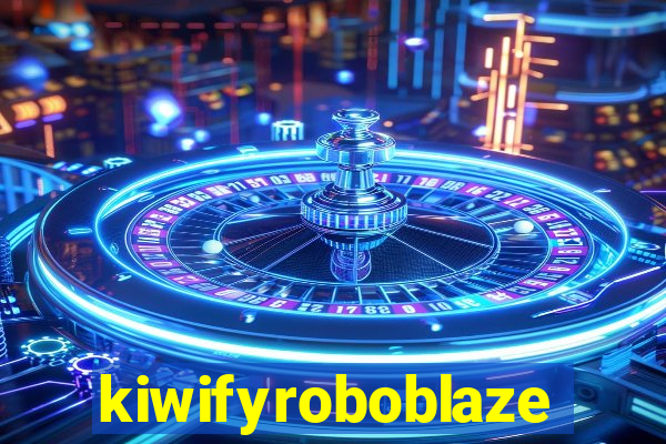 kiwifyroboblaze