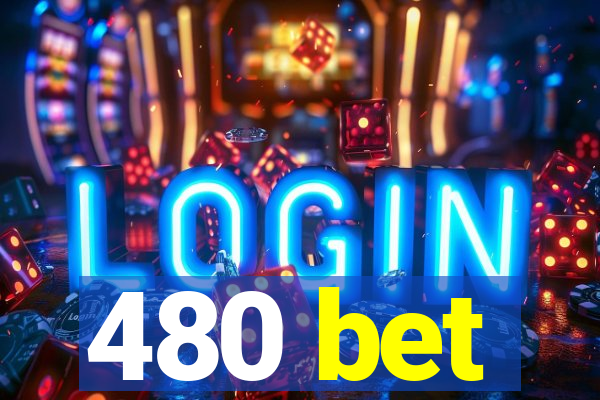 480 bet