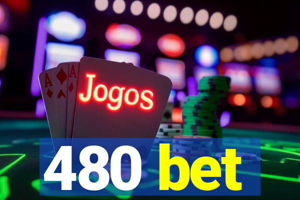 480 bet