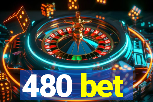 480 bet