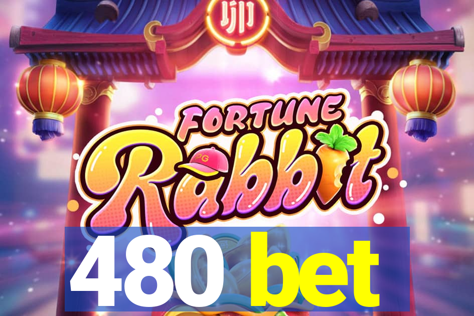 480 bet