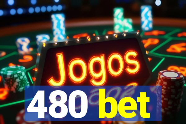 480 bet