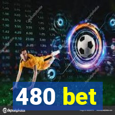 480 bet