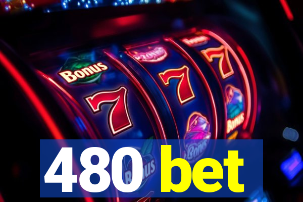 480 bet