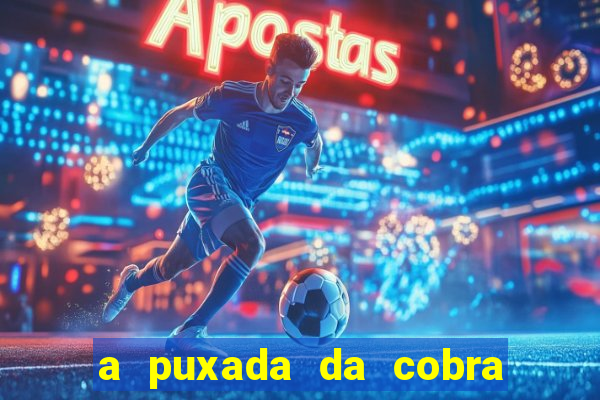 a puxada da cobra no jogo do bicho