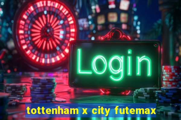 tottenham x city futemax