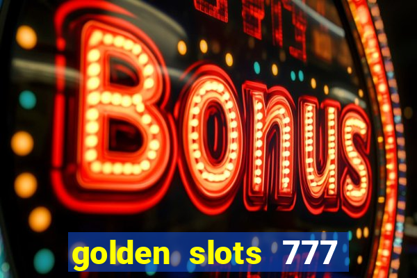 golden slots 777 paga mesmo