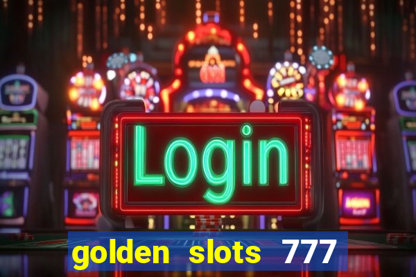 golden slots 777 paga mesmo