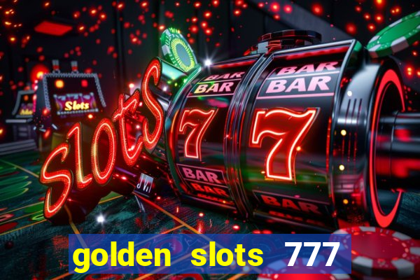 golden slots 777 paga mesmo