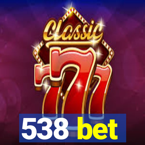 538 bet