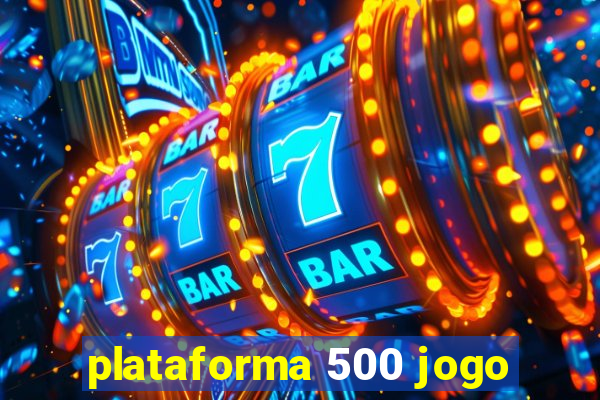 plataforma 500 jogo