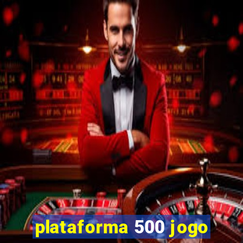 plataforma 500 jogo