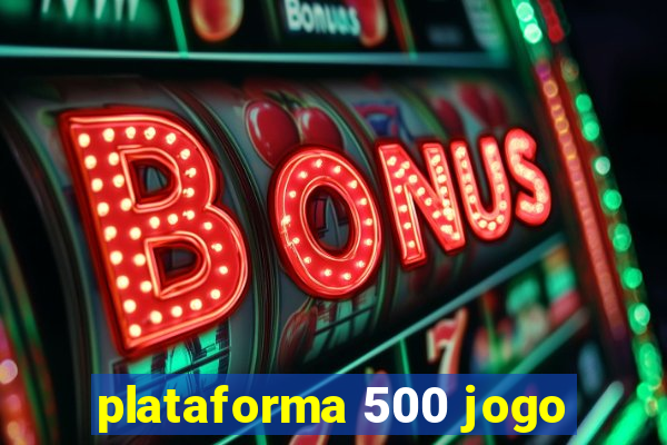 plataforma 500 jogo