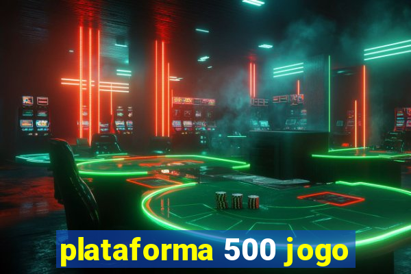 plataforma 500 jogo