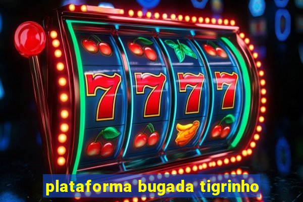 plataforma bugada tigrinho