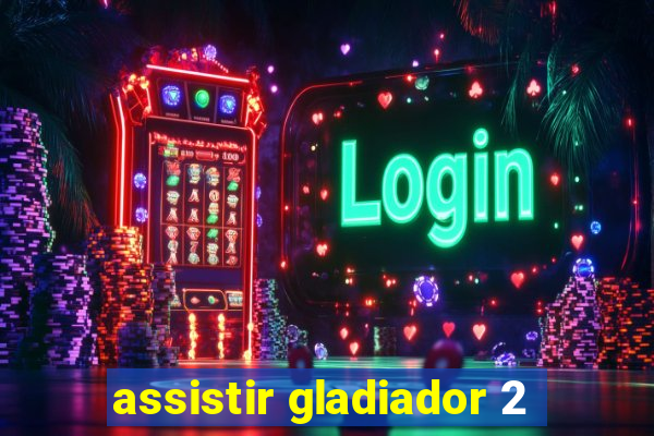 assistir gladiador 2