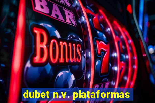 dubet n.v. plataformas