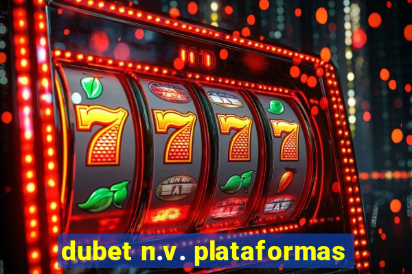 dubet n.v. plataformas