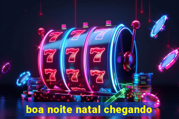 boa noite natal chegando