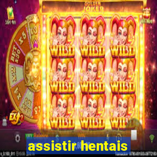 assistir hentais