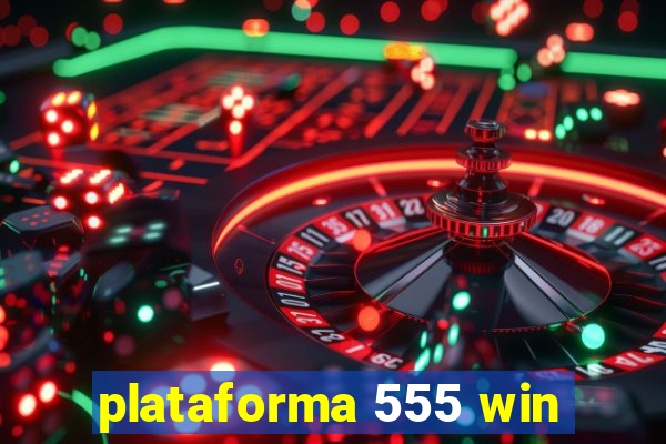 plataforma 555 win