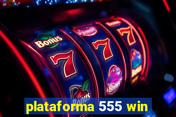 plataforma 555 win