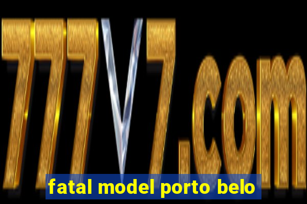 fatal model porto belo