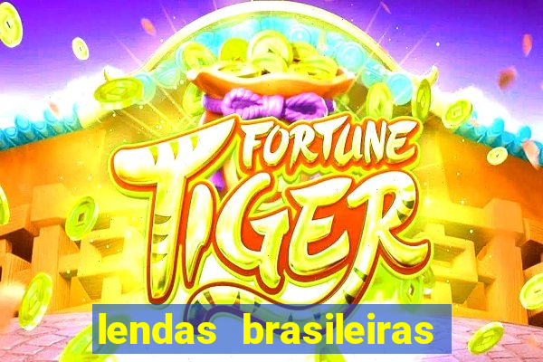 lendas brasileiras desconhecidas do folclore