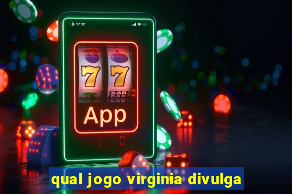 qual jogo virginia divulga