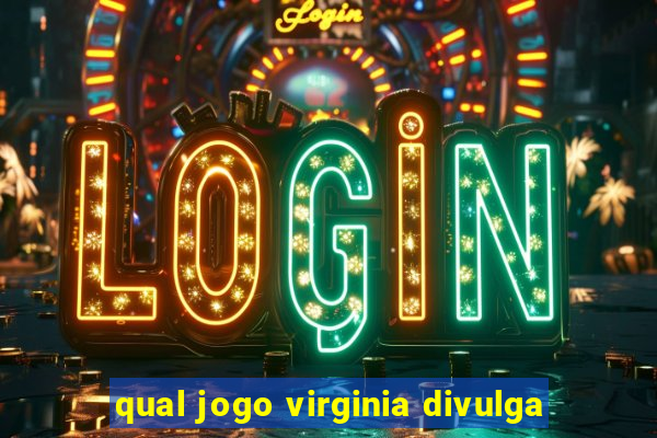 qual jogo virginia divulga