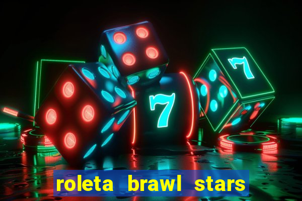 roleta brawl stars 2024 80 brawlers