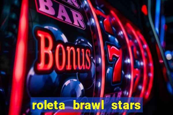 roleta brawl stars 2024 80 brawlers