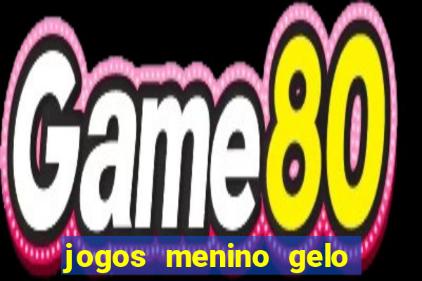 jogos menino gelo menina lava