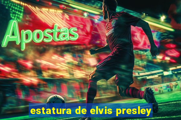 estatura de elvis presley