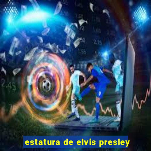 estatura de elvis presley