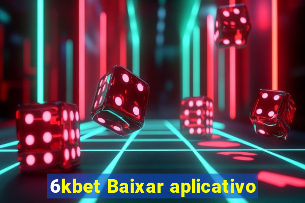 6kbet Baixar aplicativo