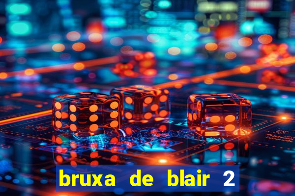 bruxa de blair 2 filme completo dublado