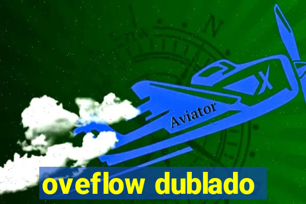 oveflow dublado